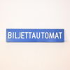 Skylt, "Biljettautomat", plåt.
